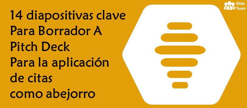 14 diapositivas clave para redactar un Pitch Deck para una aplicación de citas como Bumble