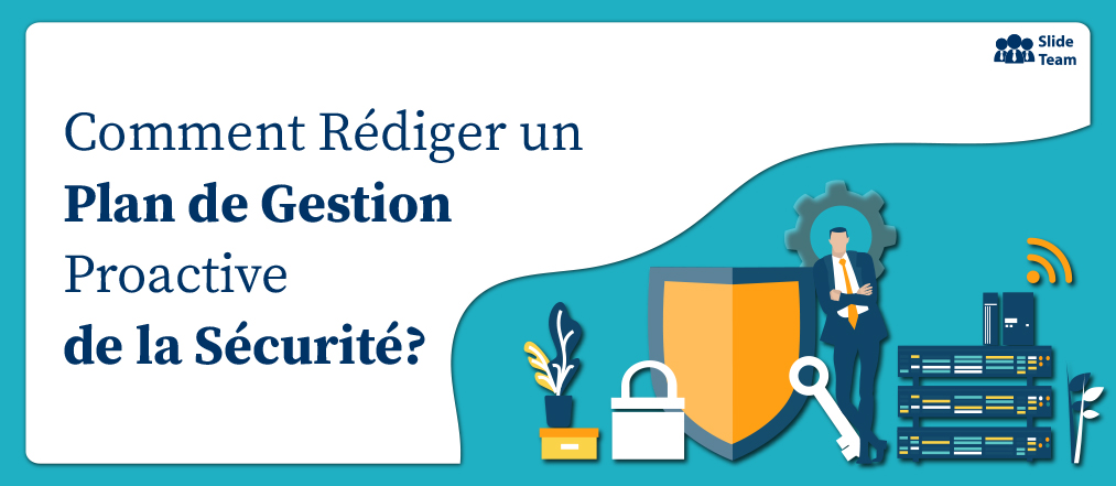 Comment rédiger un plan de gestion proactive de la sécurité (avec des modèles modifiables) ?