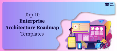 Top 10 Templates to Build a Strategic Enterprise Architecture Roadmap [Free PDF Attached]