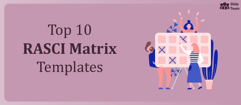 Top 10 RASCI Matrix Templates for Mapping out Roles and Responsibilities