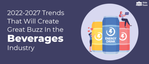 2022-2027 Trends That Will Create Great Buzz In the Beverages Industry