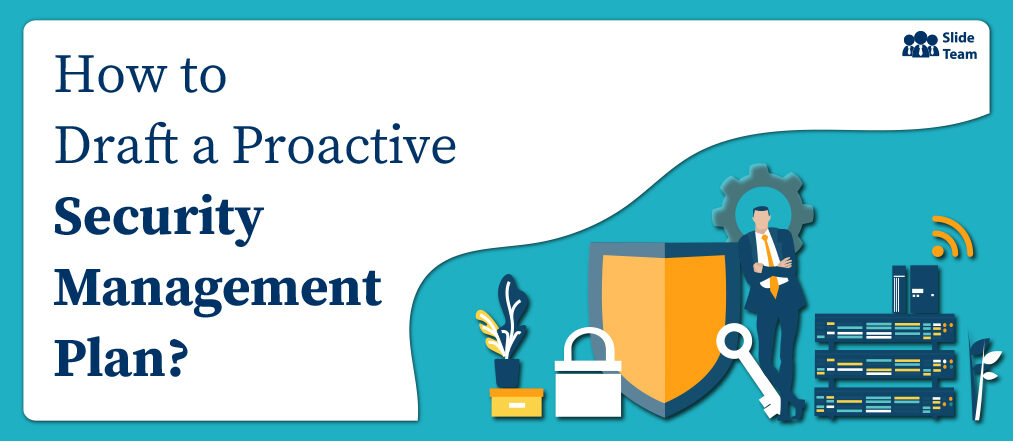 How to Draft a Proactive Security Management Plan (With Editable Templates)?