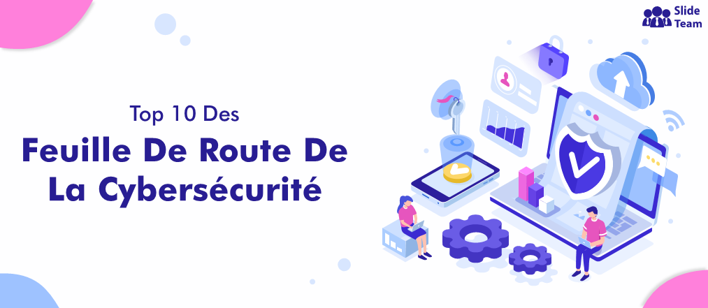 Top 10 des modèles pour fabriquer une puissante feuille de route de cybersécurité