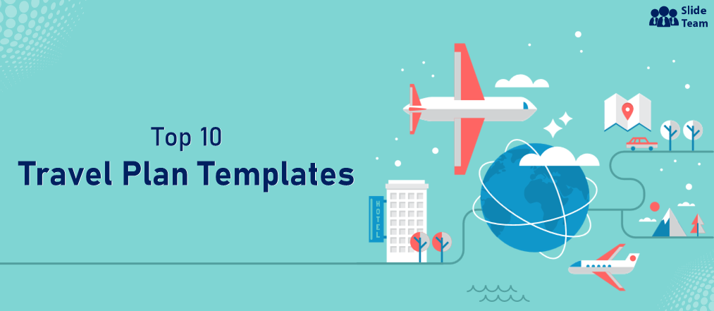Top 10 Travel Plan Templates to Achieve Flawless Coordination [Free PDF  Attached] - The SlideTeam Blog