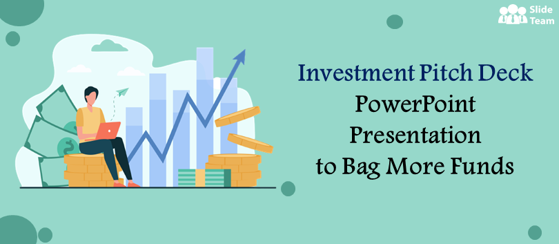 Investment Pitch Deck PowerPoint Presentation to Bag More Funds