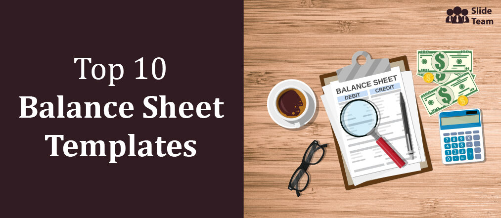 Top 10 Balance Sheet Templates to Differentiate Your Company's Profits, Debts, and Assets