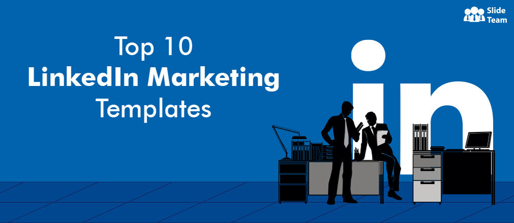 Top 10 Templates to Capitalize on LinkedIn Marketing