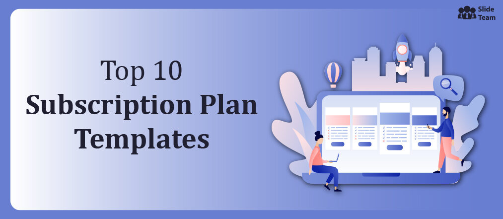 Top 10 Subscription Plan Templates for Better Customer Engagement