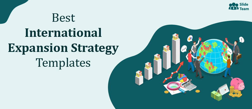 How to Structure a Workable International Expansion Strategy (Templates Included)