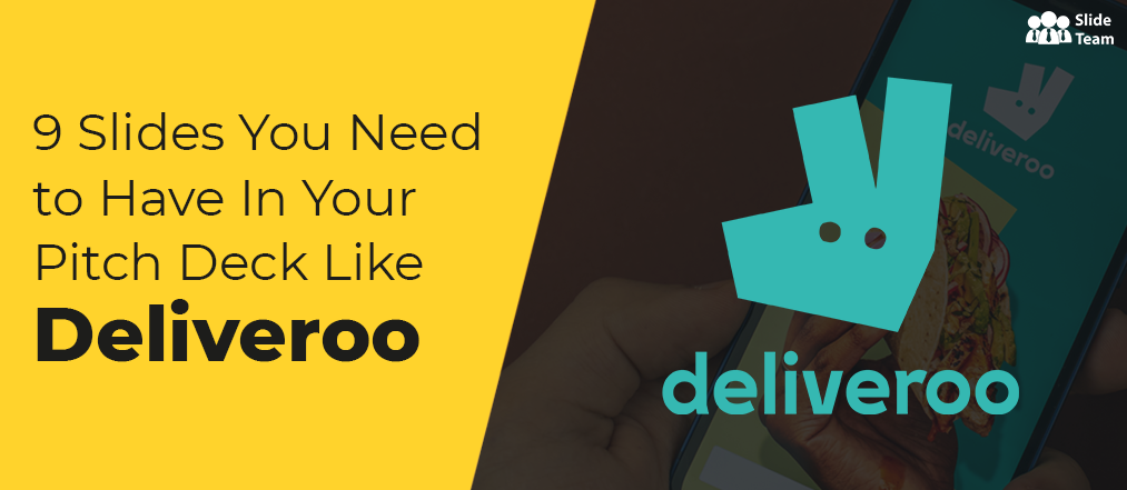 9 Slides You Need to Have In Your Pitch Deck like Deliveroo