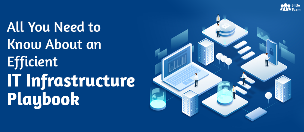 All You Need to Know About an Efficient IT Infrastructure Playbook [Free PDF Attached]