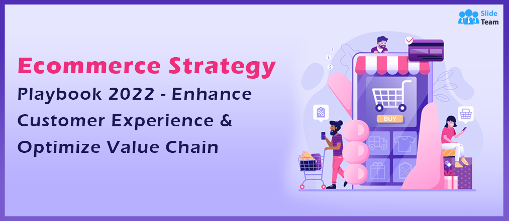 Ecommerce Strategy Playbook 2022 - Enhance Customer Experience & Optimize Value Chain