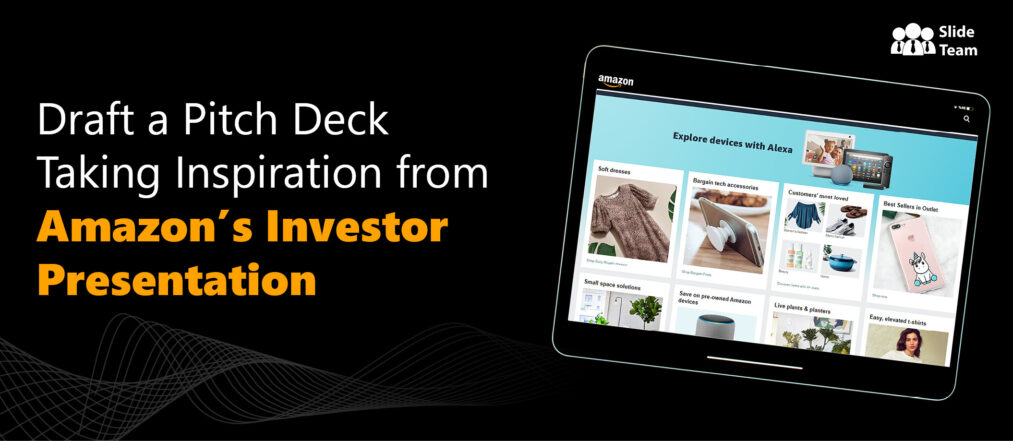 Draft a Pitch Deck Taking Inspiration from Amazon’s Investor Presentation