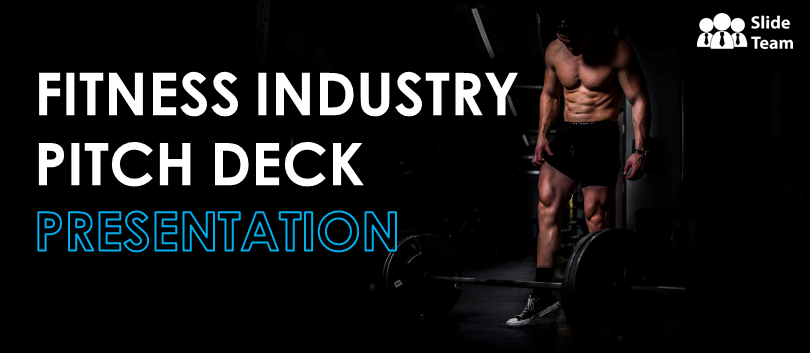 10 Slides From Fitness Industry Pitch Deck That You Should Not Miss!