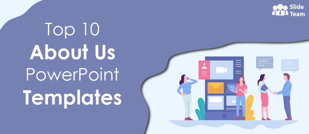 Top 10 About Us PowerPoint Templates to Leave a Mark on Your Audience