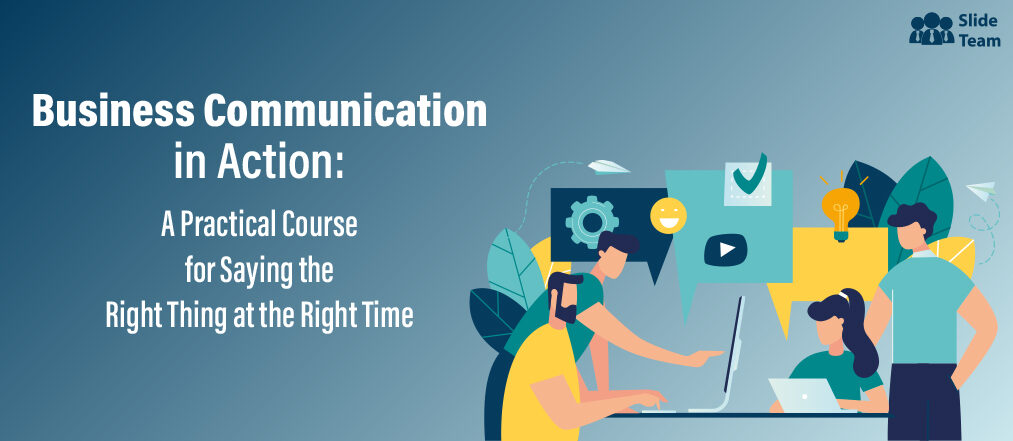 Business Communication in Action: A Practical Course for Saying the Right Thing at the Right Time