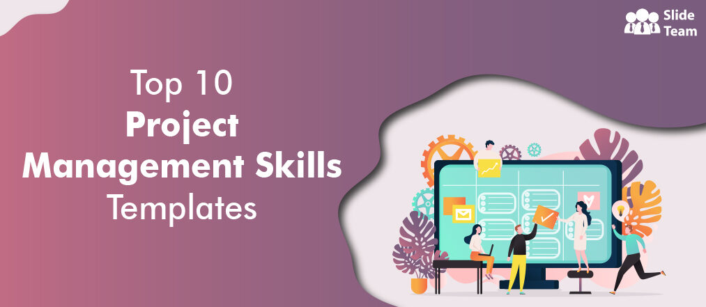 Top 10 Project Management Skills PPT Template to Shoot Your Competency Game