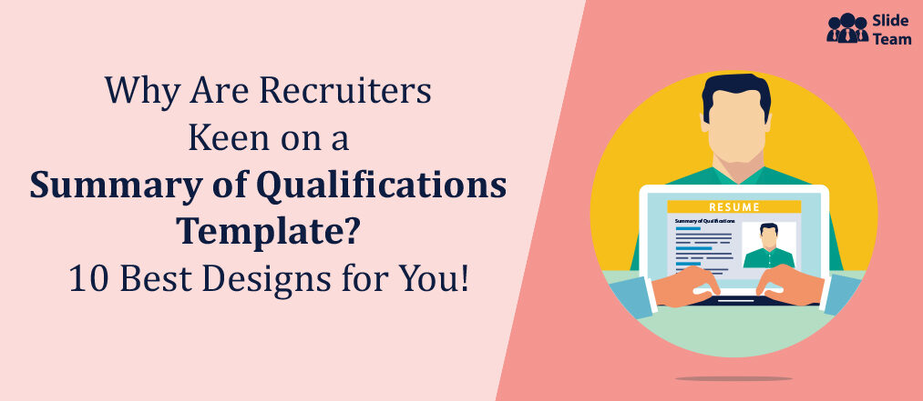 Why Are Recruiters Keen on a Summary of Qualifications Template? 10 Best Designs for You!