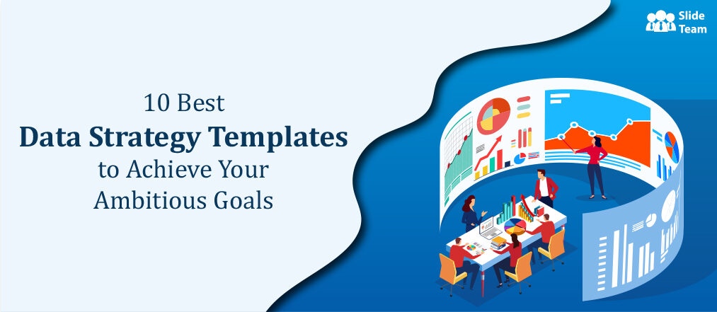 10 Best Data Strategy Templates to Achieve Your Ambitious Goals [Free PDF Attached]