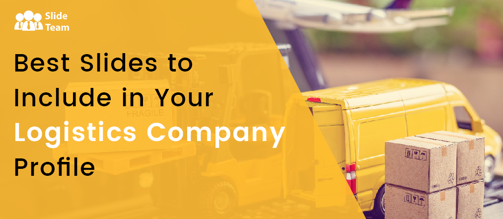 Best Slides to Include in Your Logistics Company Profile