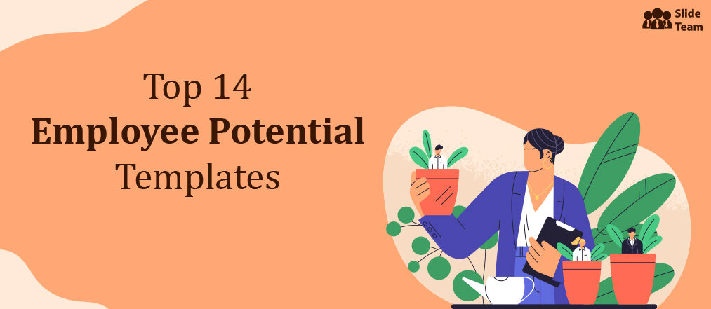 Top 14 Employee Potential Templates to Assist Talent Recognition [Free PDF Attached]