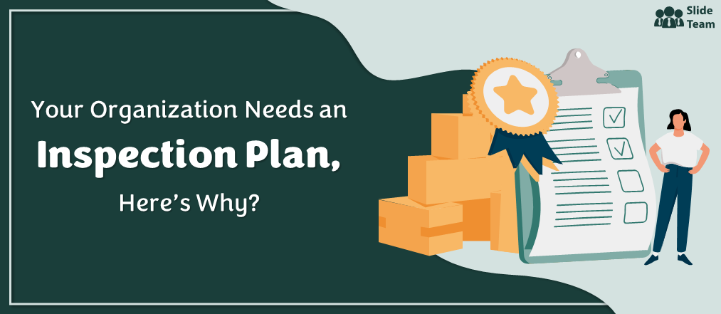 Here’s Why Your Organization Needs an Inspection Plan? 10 Best Templates to Draft One of Your Own