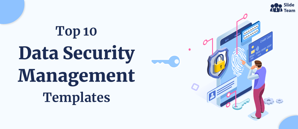 Top 10 PPT Templates on Data Security to Ace That Presentation