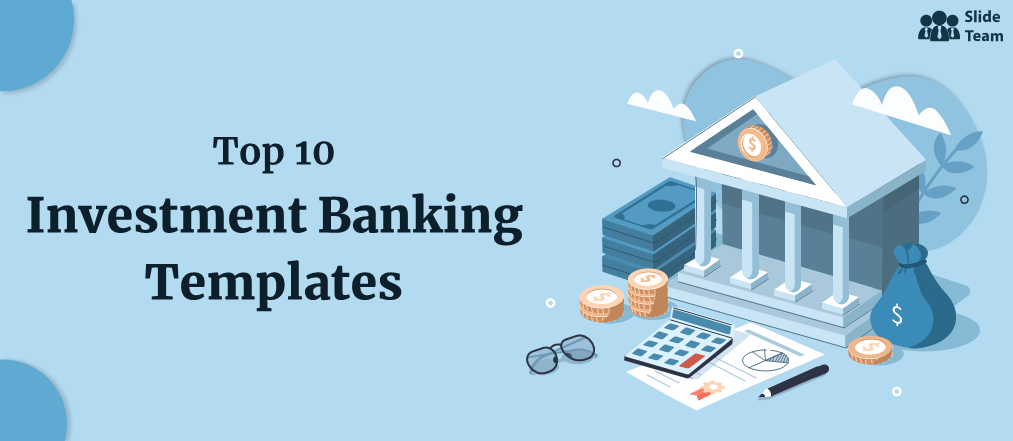 Top 10 Investment Banking Templates to Attract a Loyal Base of Investors [Free PDF Attached]