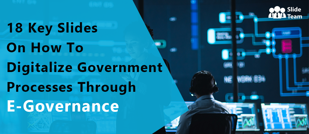 18 Key Slides On How To Digitalize Government Processes Through E-Governance