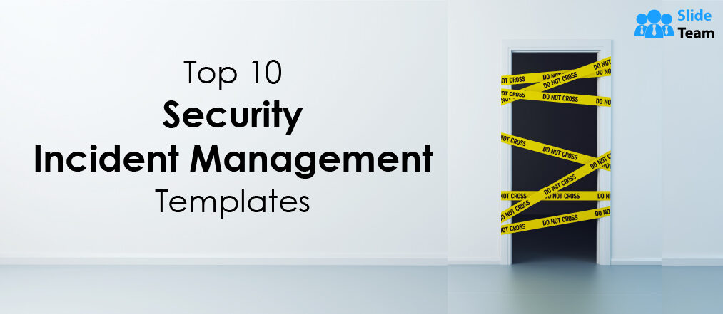 Top 10 Templates to Conduct Security Incident Management; Prevent, Avert Crisis