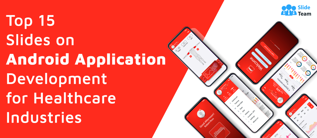 Top 15 Slides on Android Application Development for Healthcare Industries