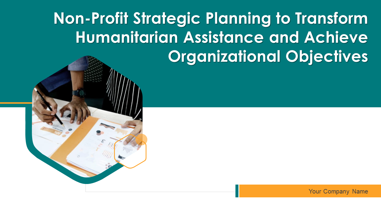 Non profit strategic planning to transform humanitarian assistance and achieve organizational objectives deck