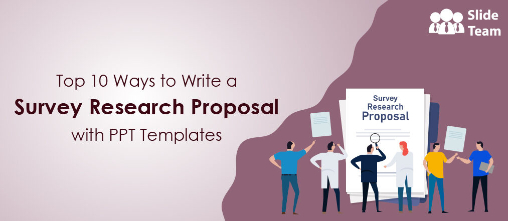 Top 10 Ways to Write a Survey Research Proposal with Samples and Examples