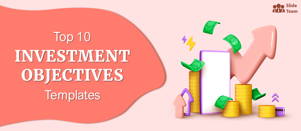 Top 10 Investment Objectives Templates to Make the Best Bet