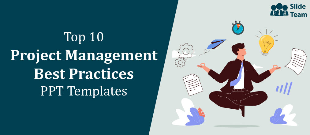 Top 10 Project Management Best Practices for Foolproof Administration