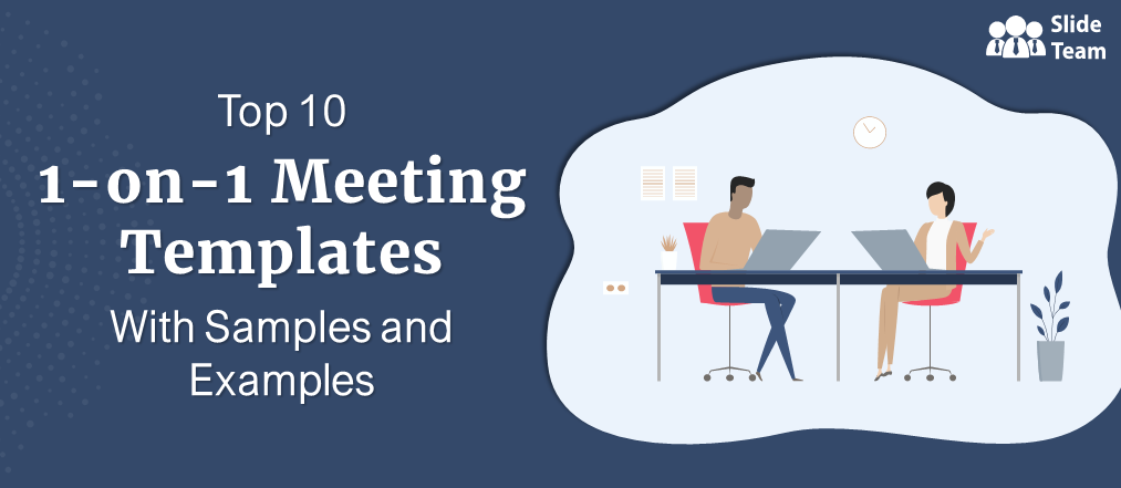 Top 10 1-on-1 Meeting Templates With Samples and Examples (Free PDF Attached)