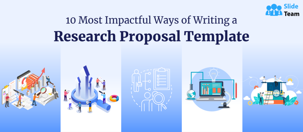 10 Most Impactful Ways of Writing a Research Proposal: Examples and Sample Templates (Free PDF Attached)