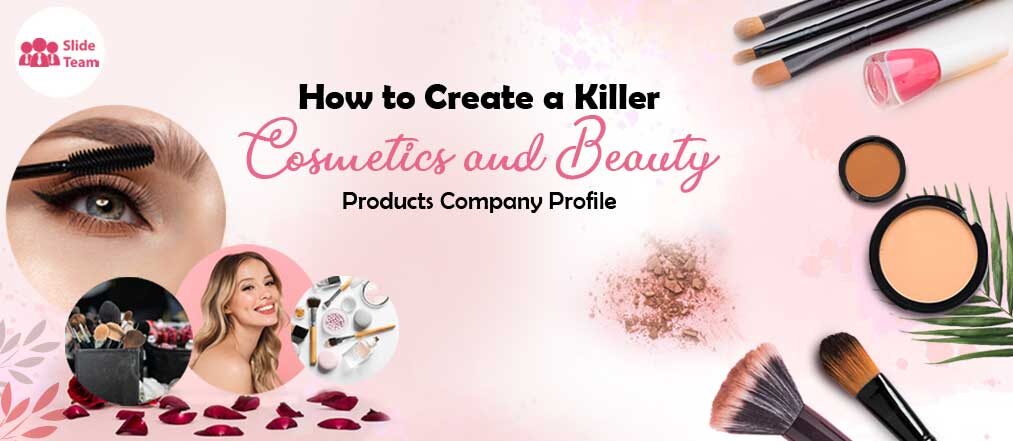 How to Create a Killer Cosmetics and Beauty Products Company Profile ?