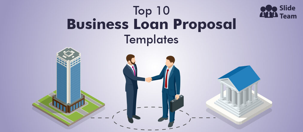Top 10 Business Loan Proposal Templates to Ensure Funding (Free PDF Attached)
