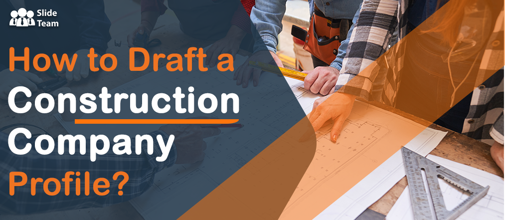 How to Draft a Construction Company Profile?