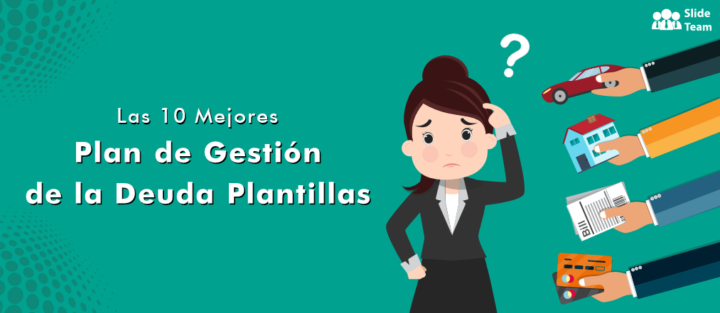 Las 10 Mejores Plantillas Para Diseñar Un Plan Práctico de Gestión de Deudas Para SU Cliente