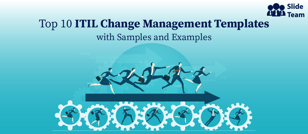 Top 10 ITIL Change Management Templates with Samples and Examples (Free PDF Attached)