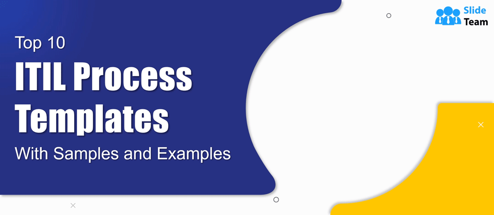 Top 10 ITIL Process Templates with Samples and Examples (Free PDF Attached)