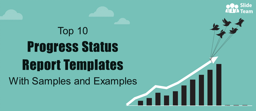 Top 10 Progress Status Report Templates with Samples and Examples (Free PDF Attached)