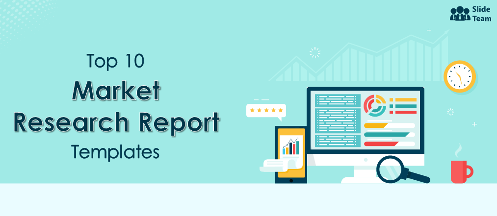 Top 10 Market Research Report Templates with Editable Samples and Examples
