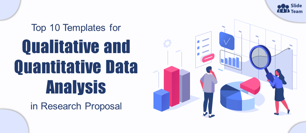Top 10 Templates to Present Qualitative and Quantitative Data Analysis in Research Proposal