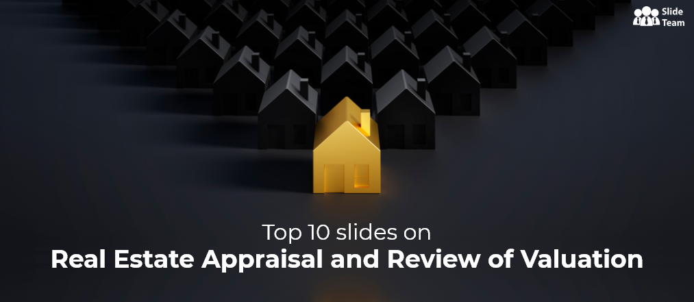 Top 10 slides on Real Estate Appraisal and Review of Valuation [Free PDF Attached]