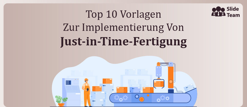 Top 10 Vorlagen Zur Implementierung Von Just-In-Time-Fertigung