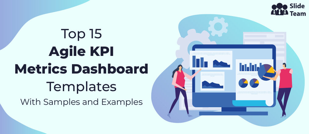 Top 15 Agile KPI Metrics Dashboard Templates with Samples and Examples