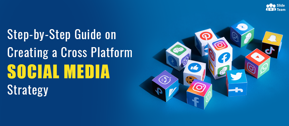Step-by-Step Guide on Creating a Cross Platform Social Media Strategy